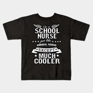 I’M A School Nurse Just Like A Normal Nurse Except Much Cooler Kids T-Shirt